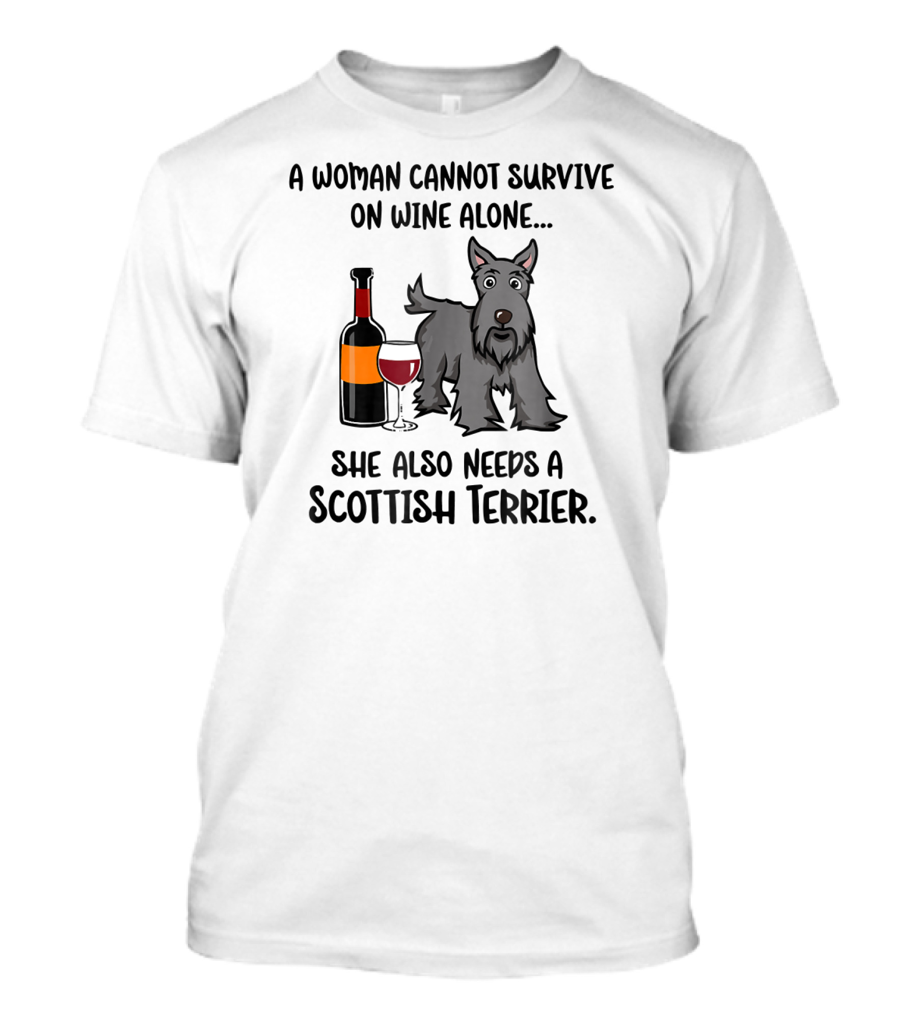 A Woman Cannot Survive On Wine Alone She Also Needs A Scottish Terrier T-Shirt