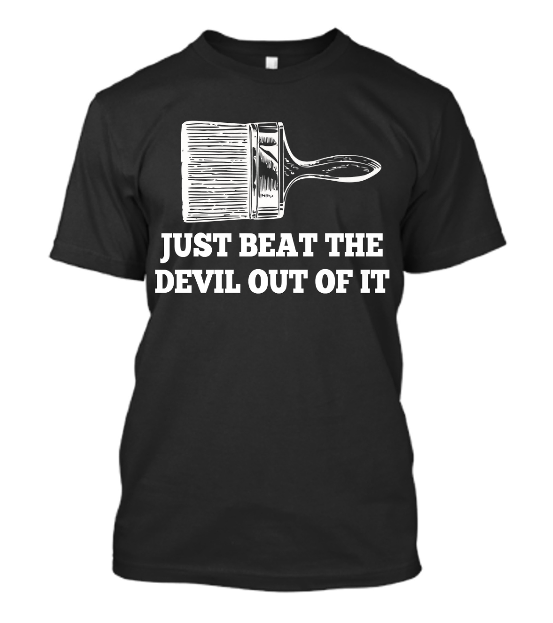 Just Beat The Devil Out Of It Funny Artist Paintbrush T-Shirt