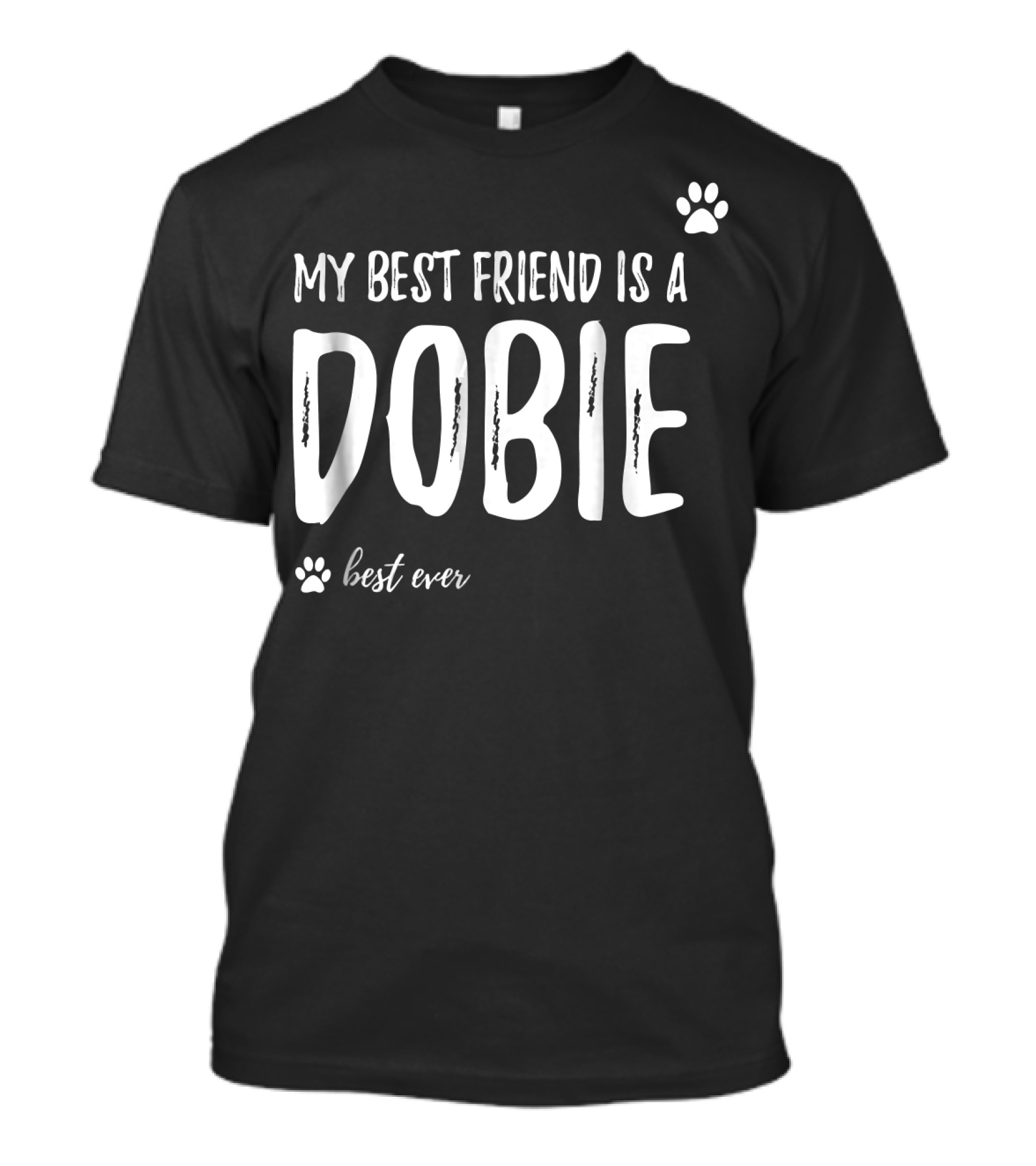 My Best Friend Is A Dobie Best Ever T-Shirt