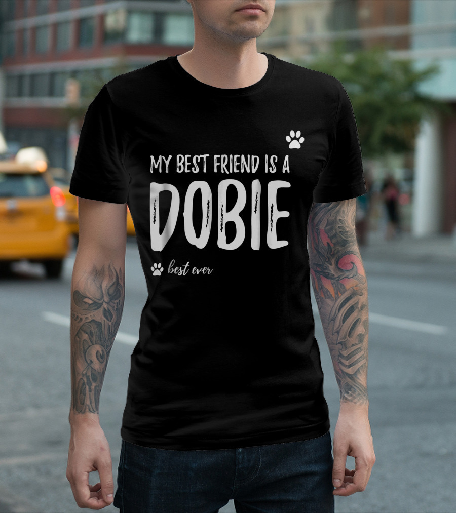 My Best Friend Is A Dobie Best Ever T-Shirt