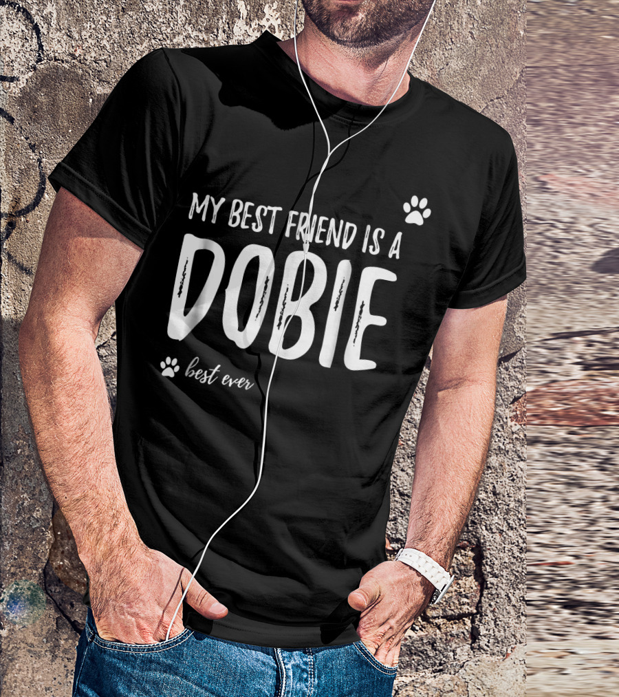 My Best Friend Is A Dobie Best Ever T-Shirt