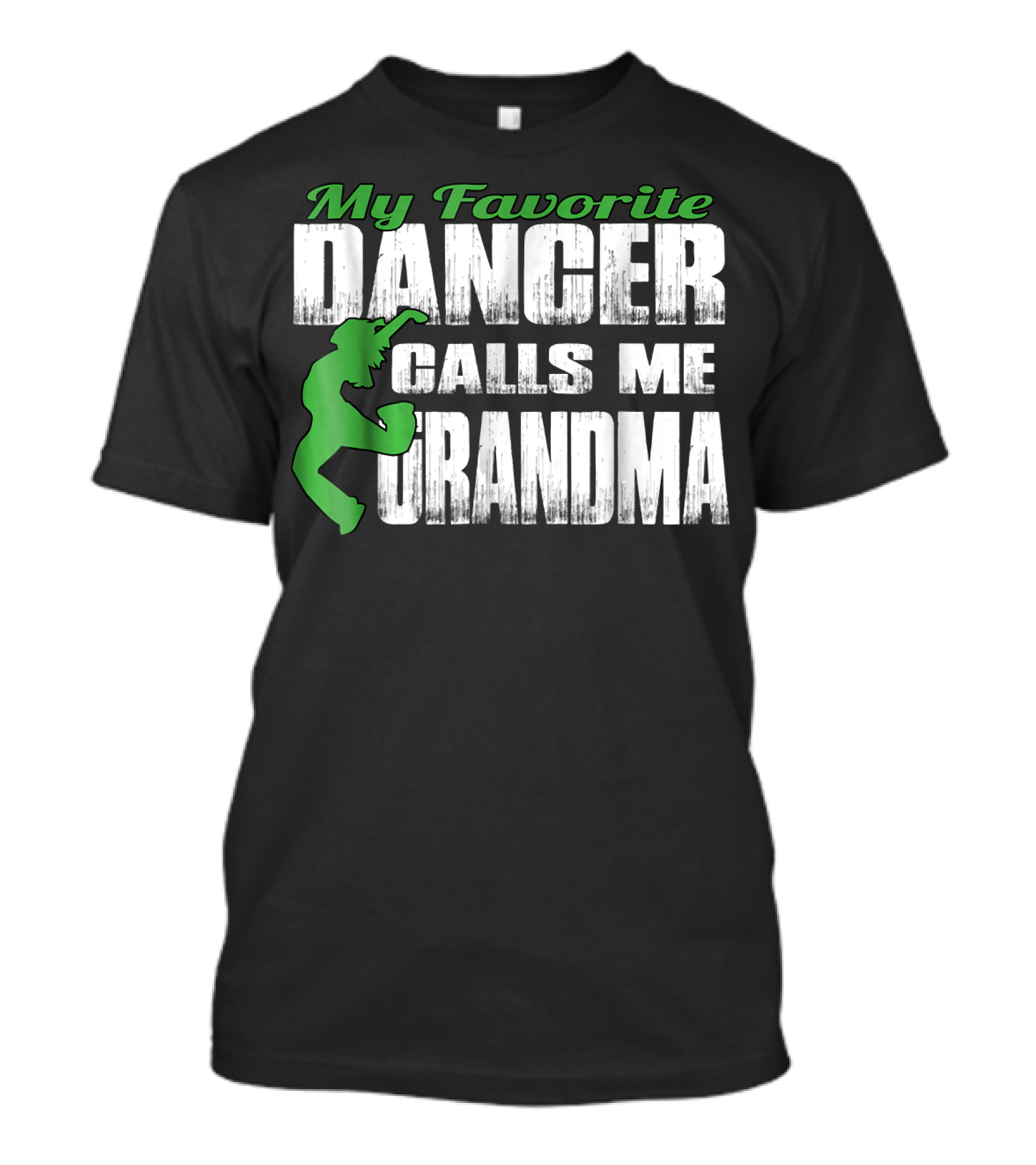 My Favorite Dancer Calls Me Grandma Bold Text With Green T-Shirt