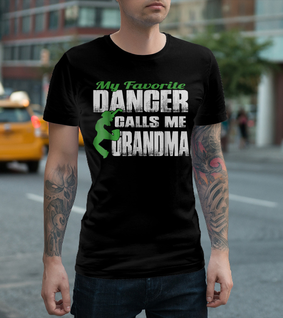 My Favorite Dancer Calls Me Grandma Bold Text With Green T-Shirt