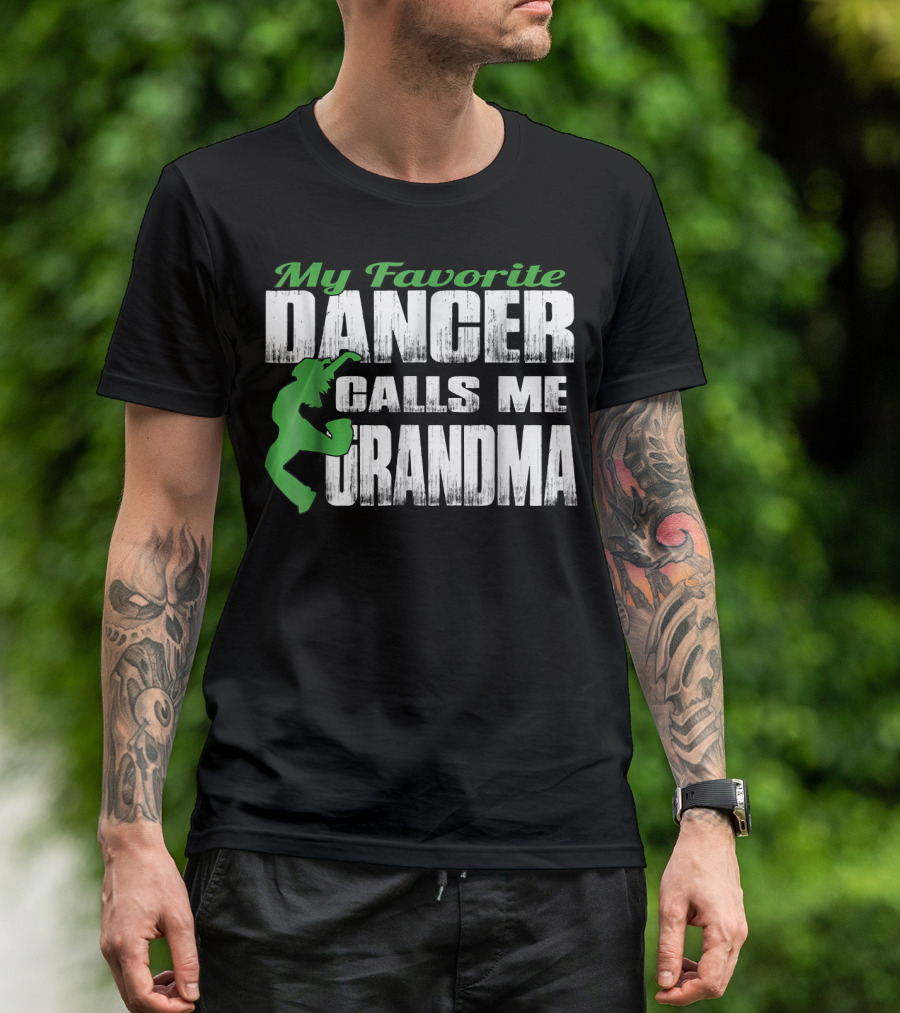 My Favorite Dancer Calls Me Grandma Bold Text With Green T-Shirt