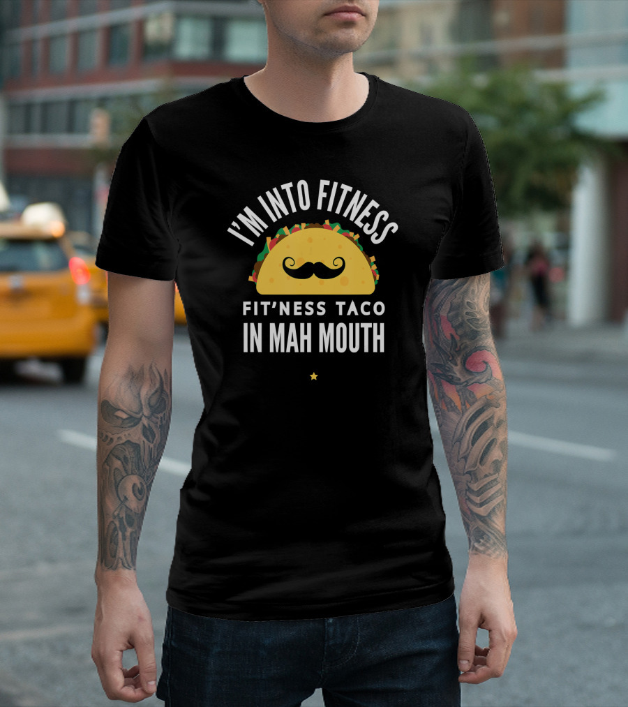 I'm Into Fitness Fit'ness Taco In Mah Mouth T-Shirt