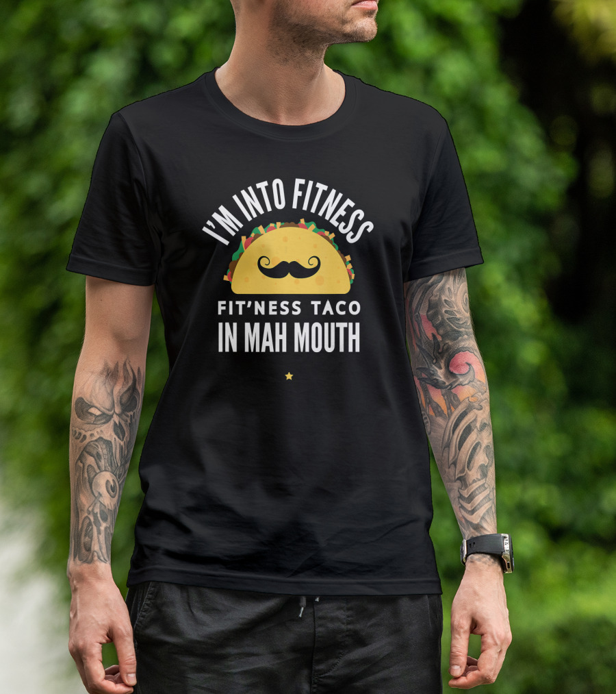 I'm Into Fitness Fit'ness Taco In Mah Mouth T-Shirt