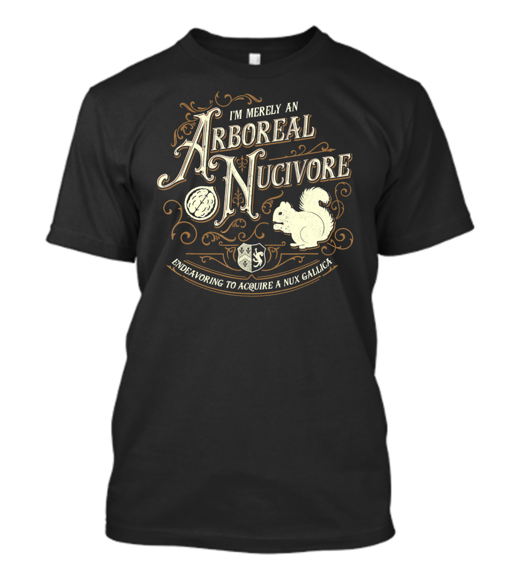 I'm Merely An Arboreal Nucivore Endeavoring To Acquire A Nux Gallica T-Shirt