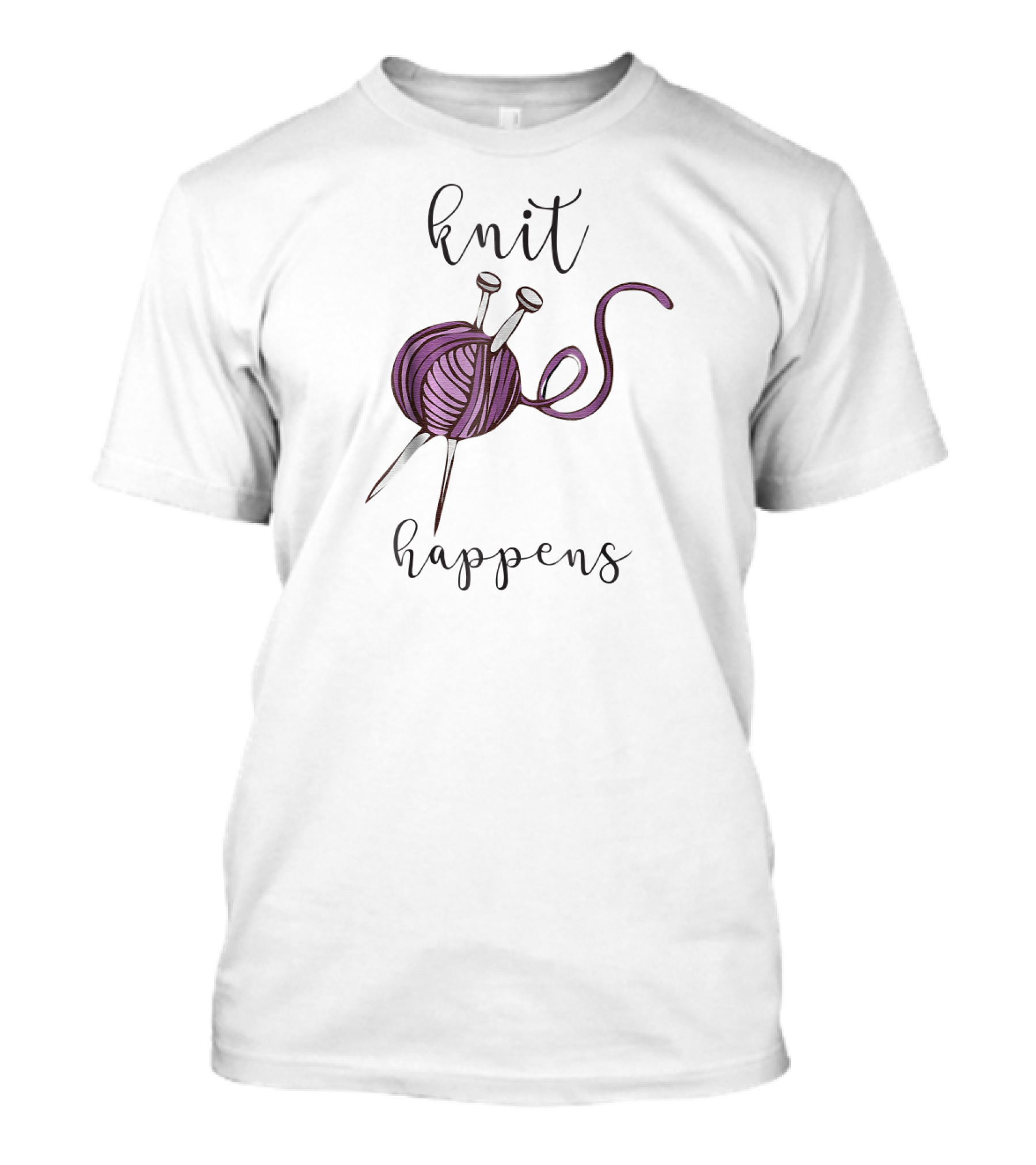 Knit Happens Funny Knitting Crocheting Yarn And Needles T-Shirt