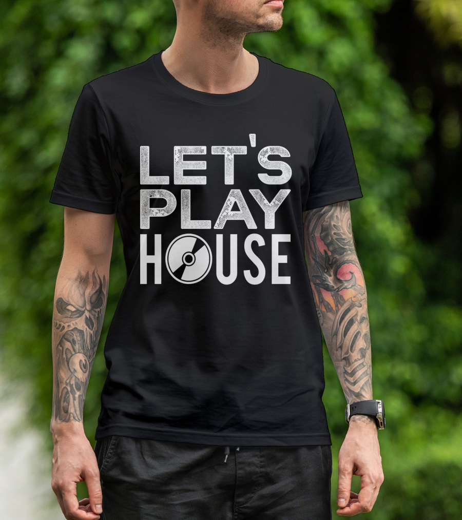 Let's Play House Music Fun EDM Dance Let's Play T-Shirt