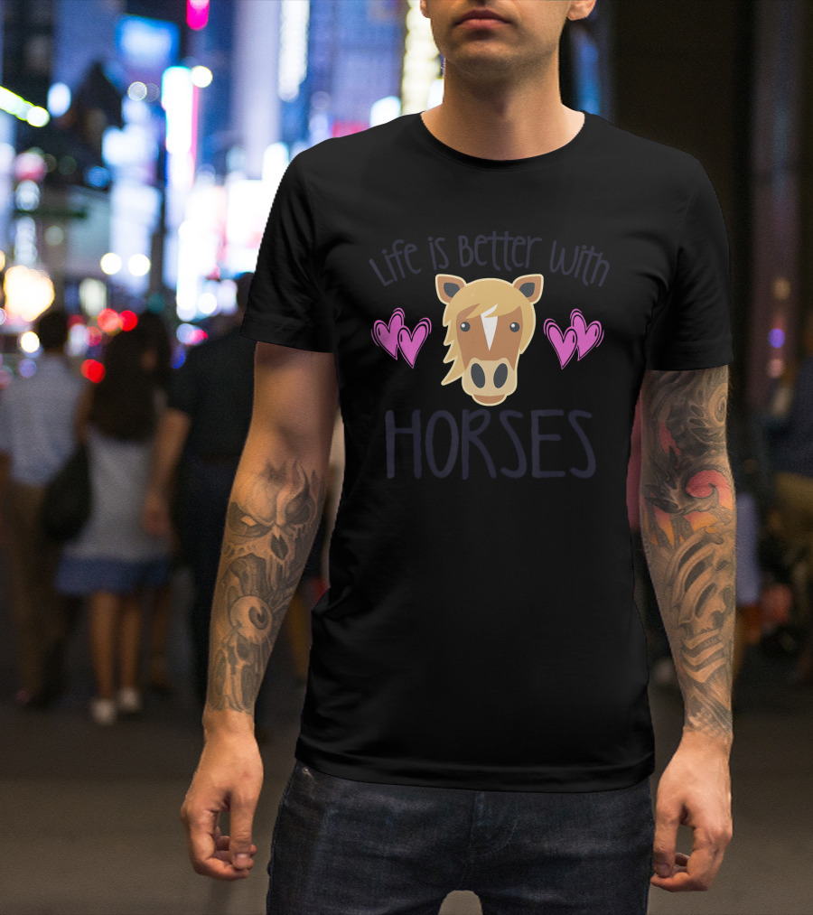 Life Is Better With Horses Heartfelt Equestrian T-Shirt
