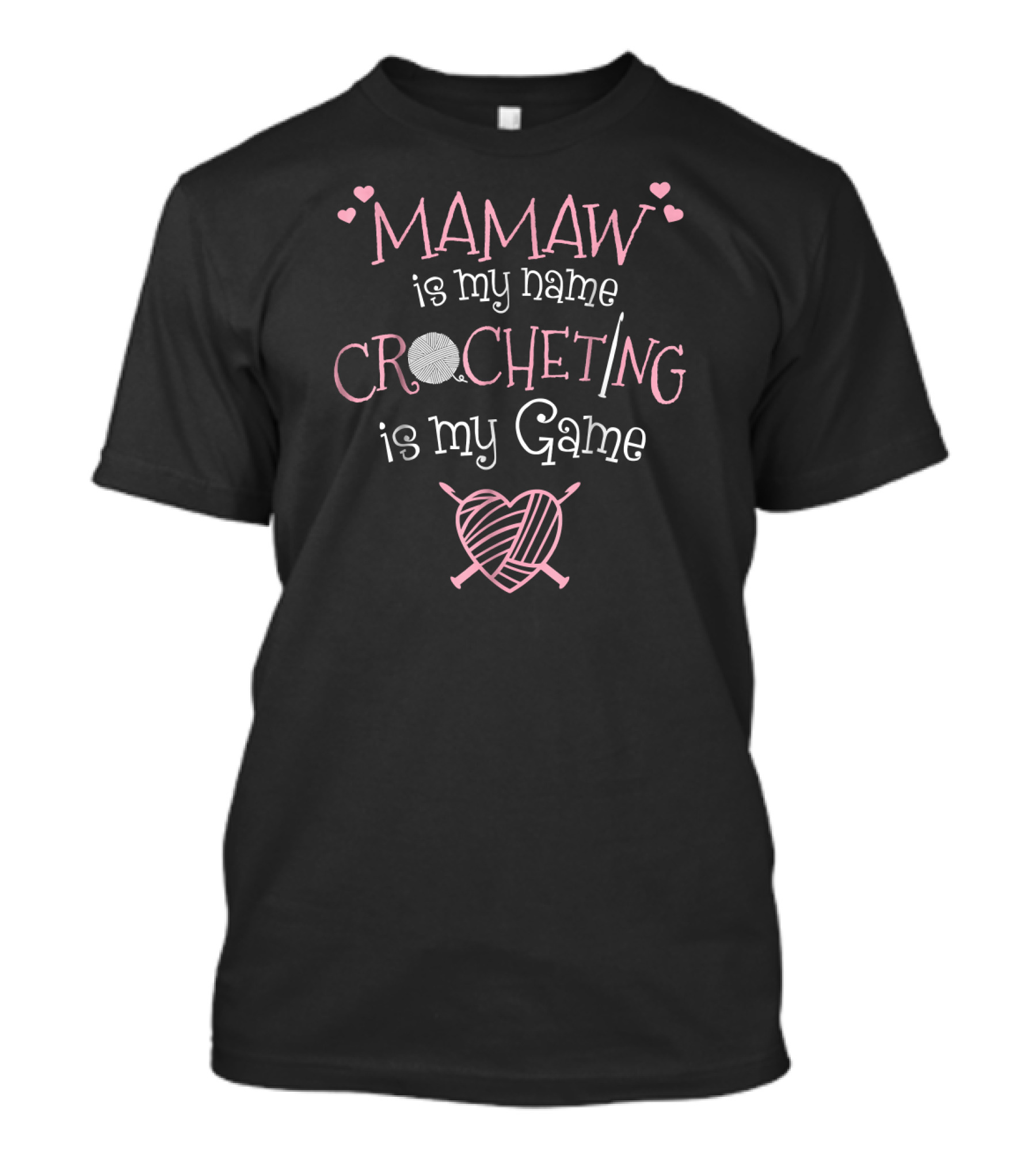 Mamaw Is My Name Crocheting Is My Game Yarn And Crochet Heart T-Shirt