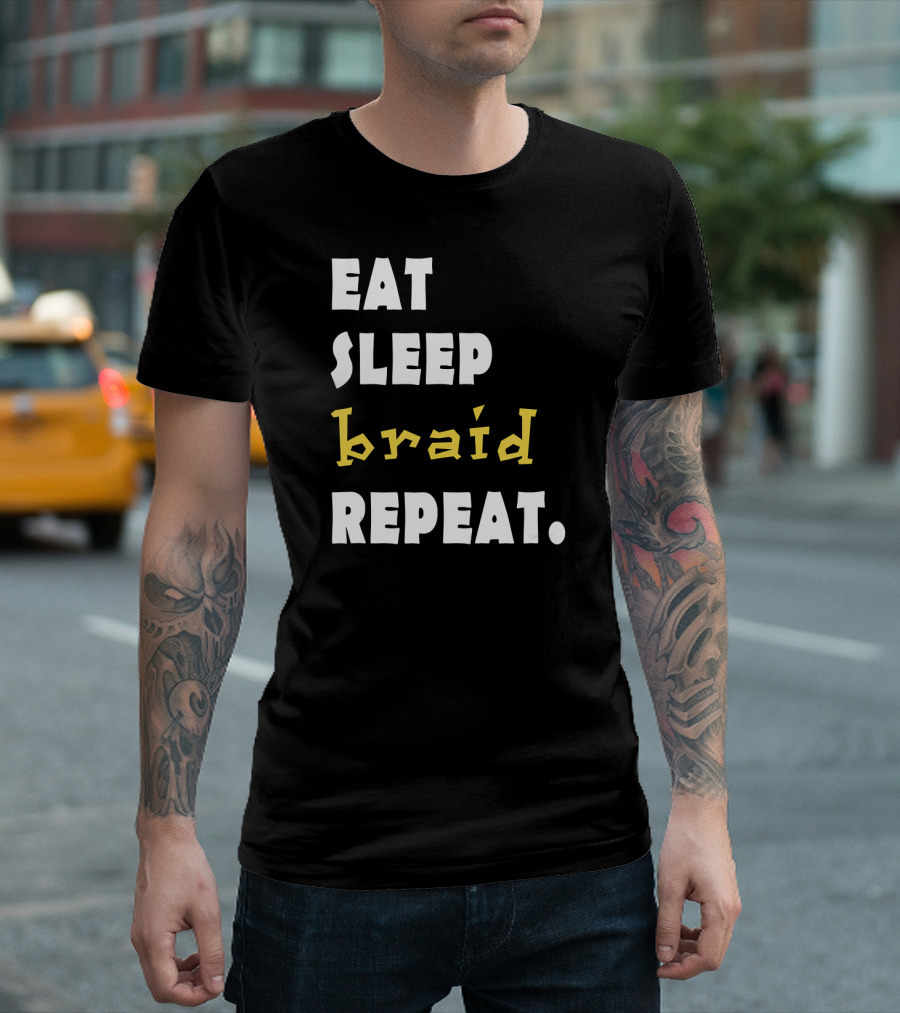 Eat Sleep Braid Repeat Natural Hair Braids Funny Braider T-Shirt