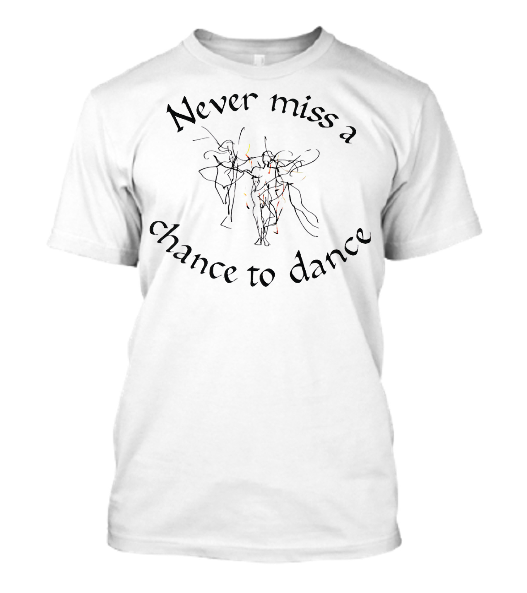 Never Miss A Chance To Dance T-Shirt