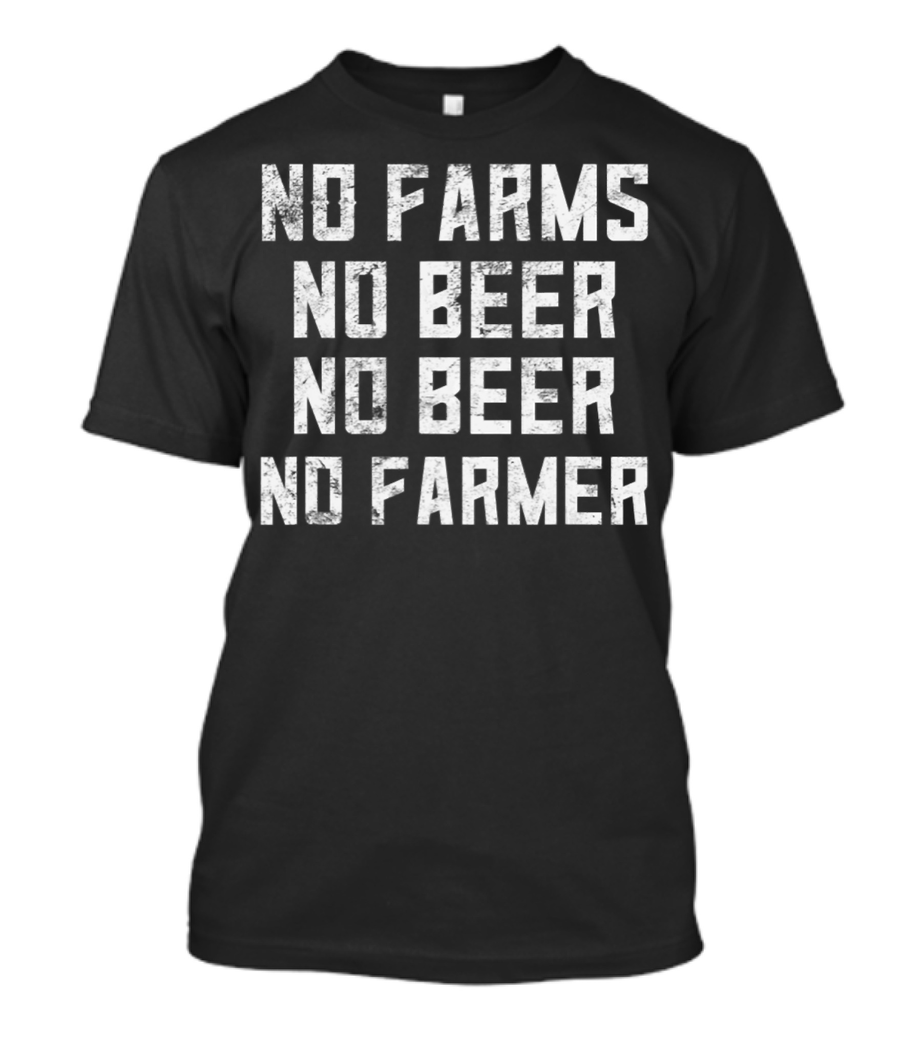 No Farms No Beer No Beer No Farmer T-Shirt