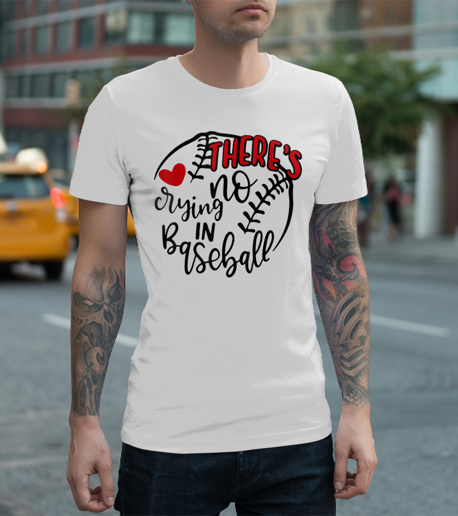There's No Crying In Baseball Funny Sport Heart Baseball Stitching T-Shirt