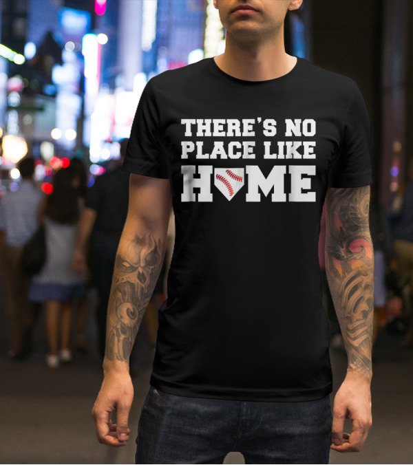 There's No Place Like Home Baseball T-Shirt