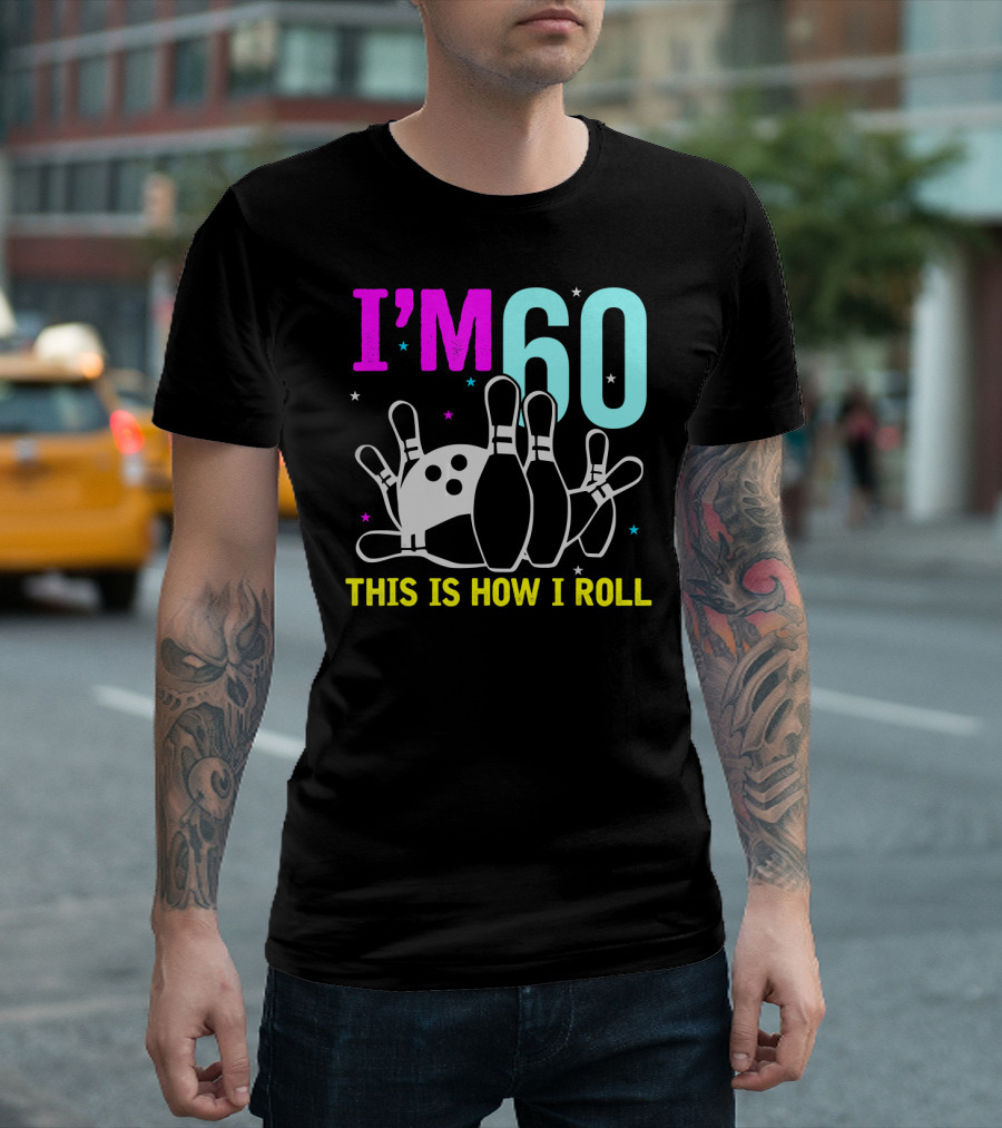 I'm 60 This Is How I Roll Bowling T-Shirt