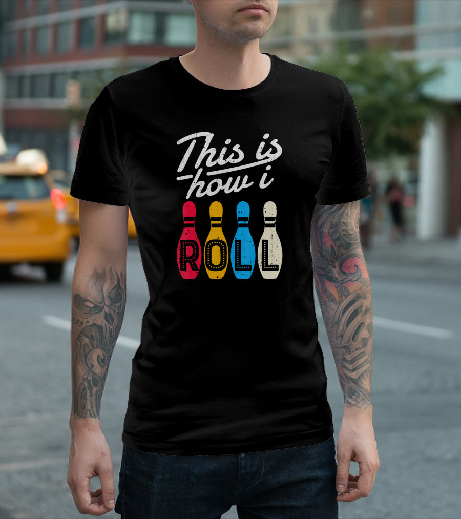 This is How I Roll Bowling Pins ROLL T-Shirt