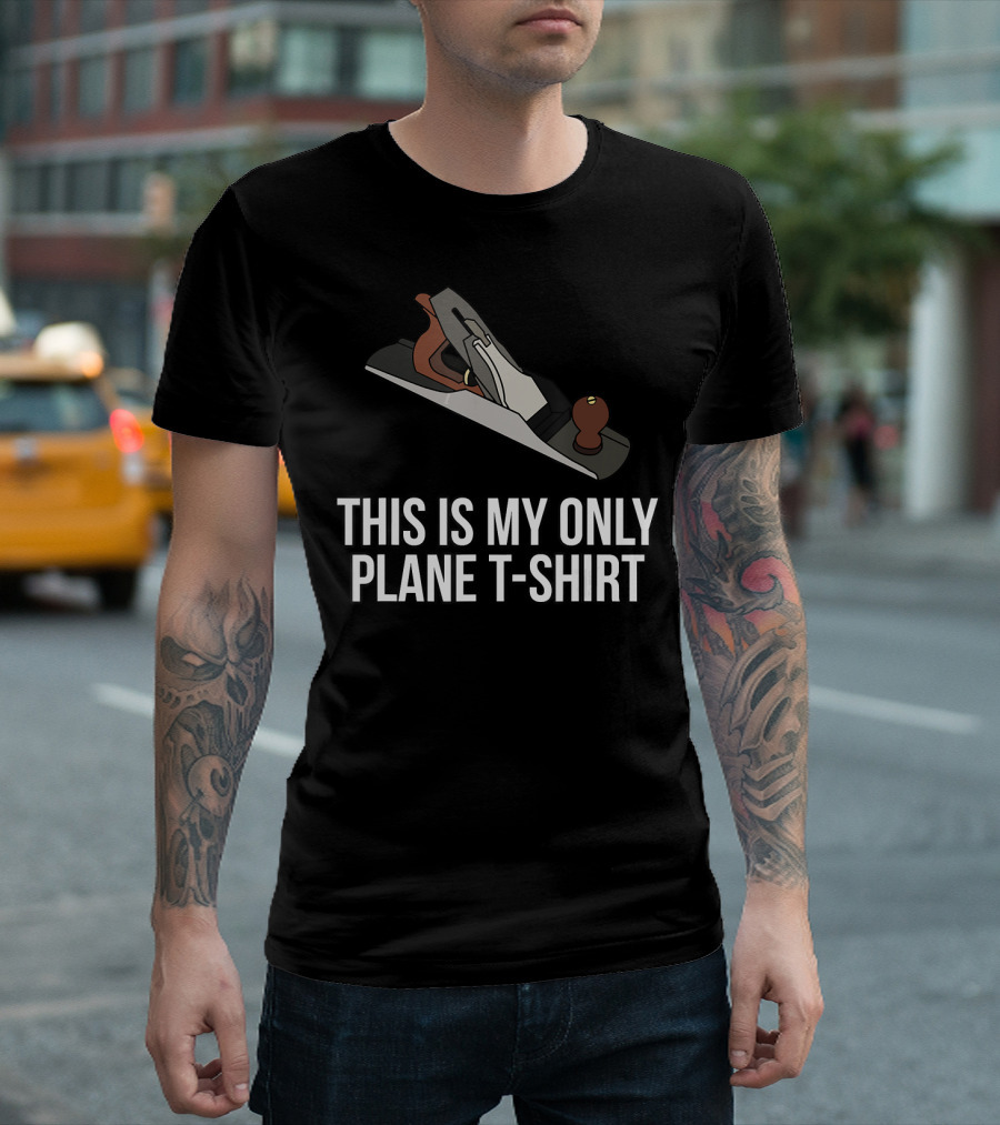 THIS IS MY ONLY PLANE T-SHIRT WOODWORKING FUNNY PUN T-Shirt
