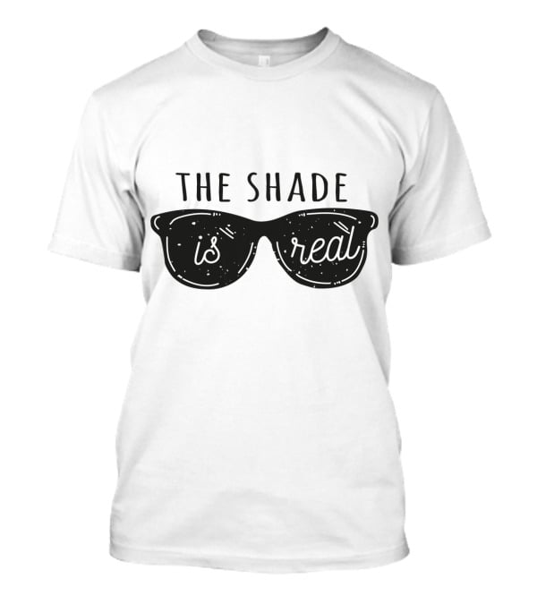 Throw Shade The Shade Is Real Sunglasses T-Shirt