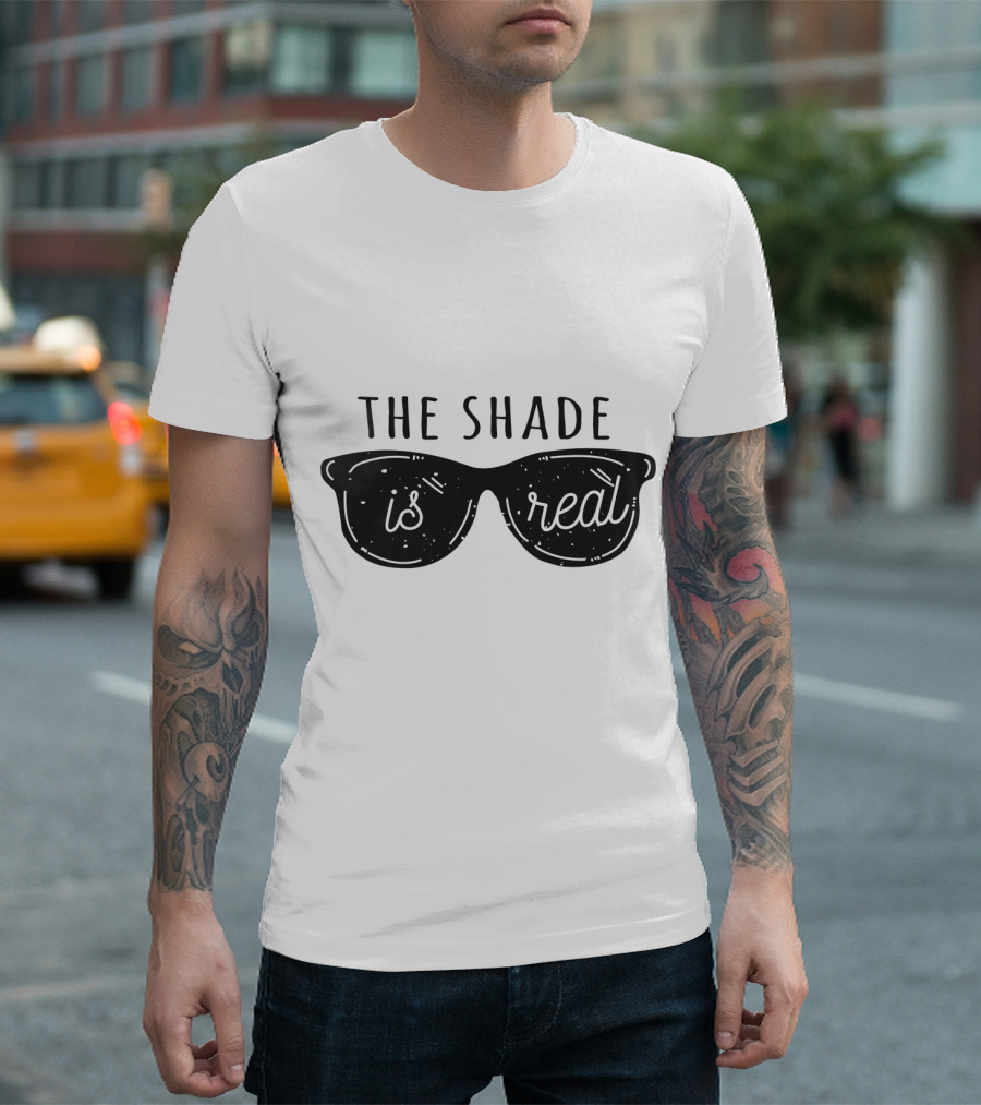Throw Shade The Shade Is Real Sunglasses T-Shirt