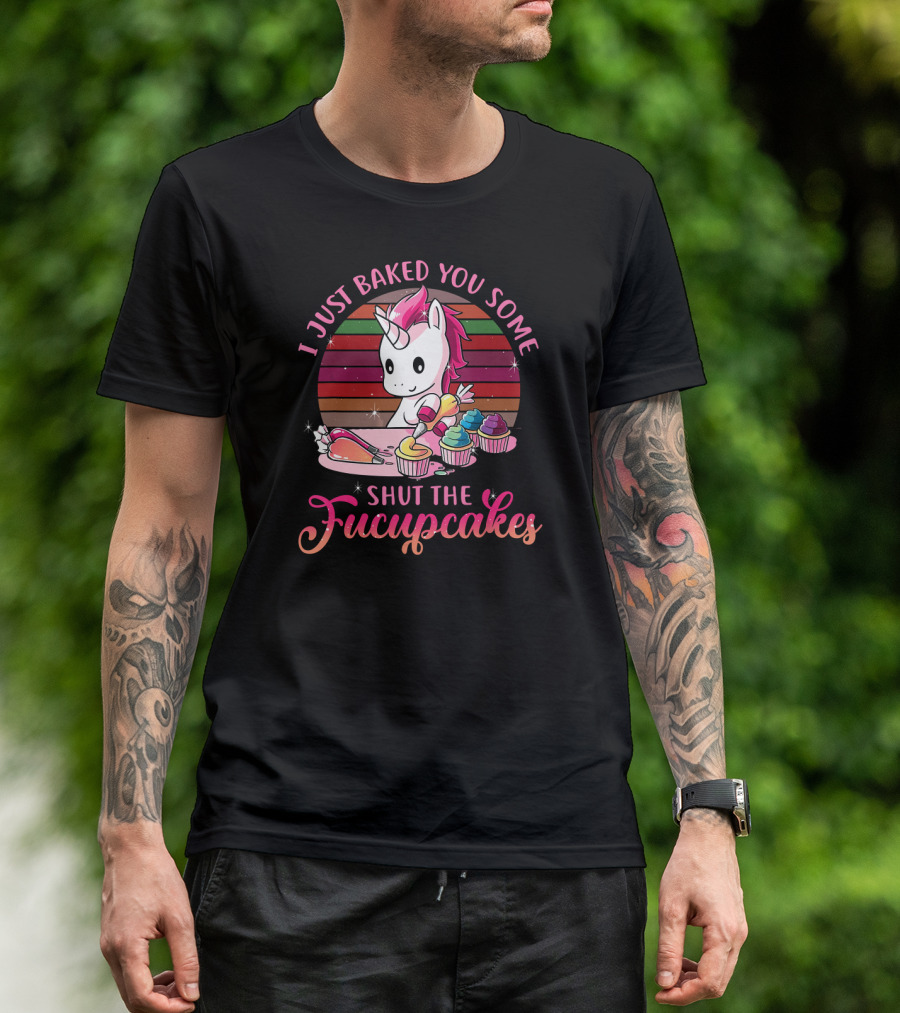 I Just Baked You Some Shut The Fucupcakes Vintage Unicorn T-Shirt