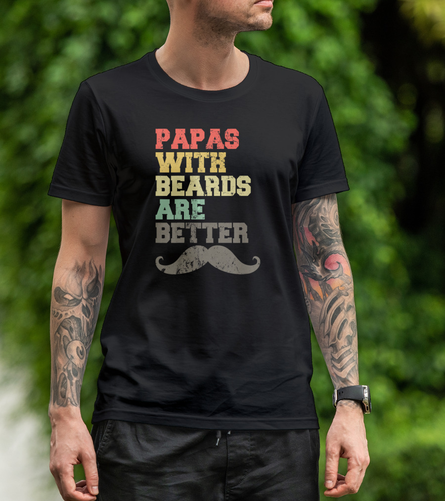 Papas With Beards Are Better Moustache T-Shirt