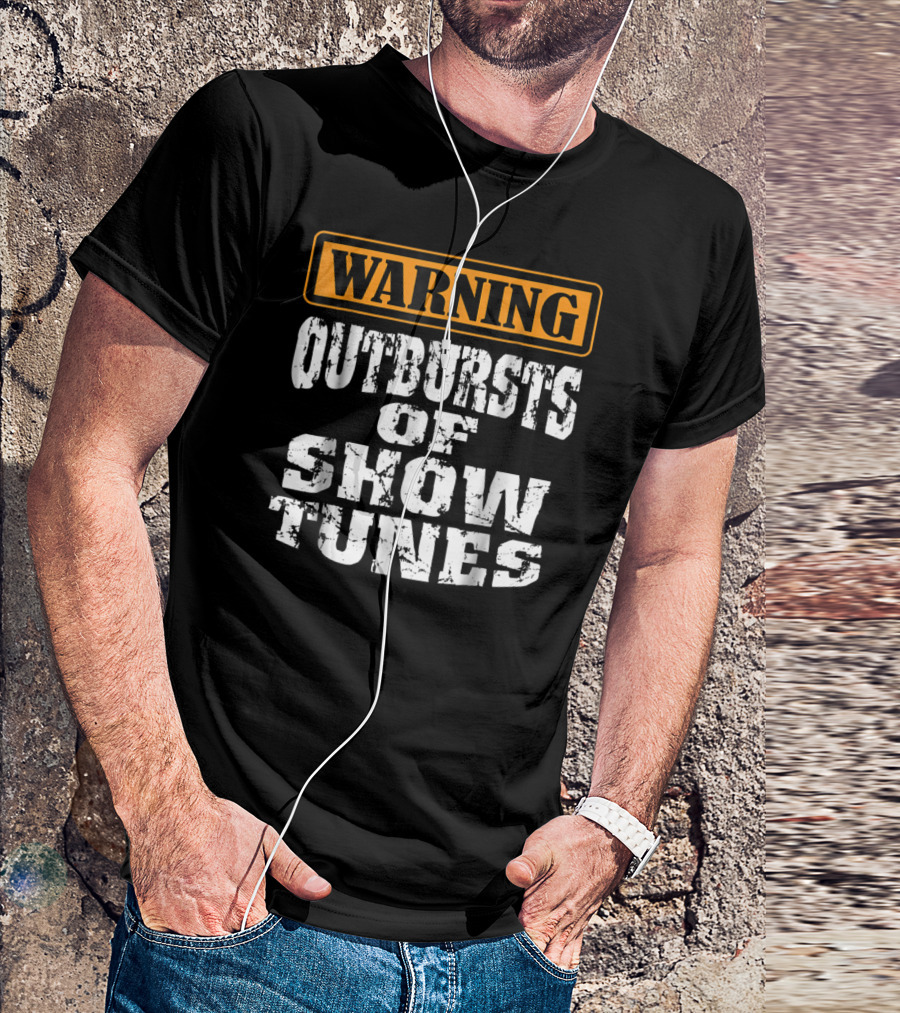 Warning Outbursts Of Show Tunes Funny Acting Music Theatre Humor T-Shirt