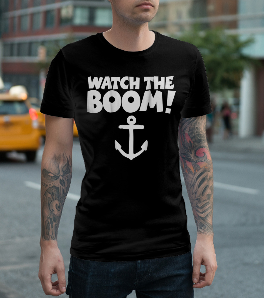WATCH THE BOOM Sailing Anchor T-Shirt