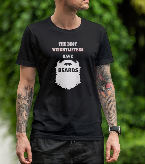 THE BEST WEIGHTLIFTERS HAVE BEARDS T-Shirt