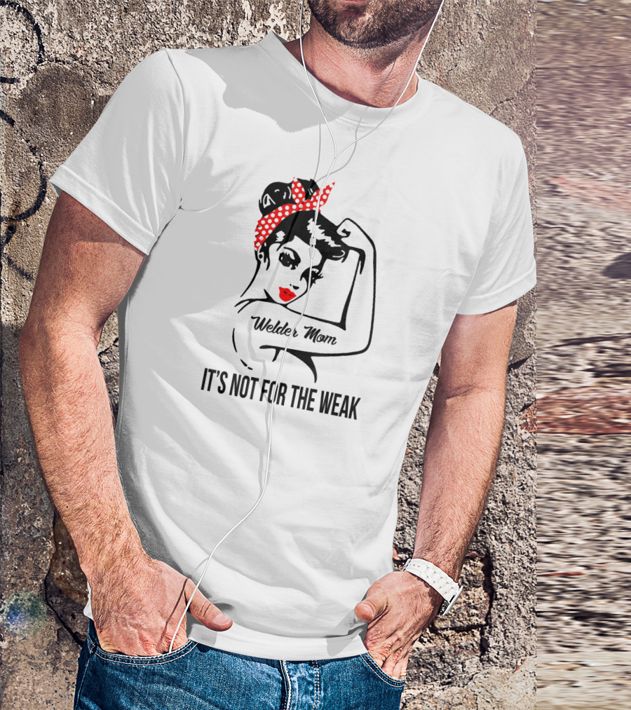 Welder Mom It's Not For The Weak Retro Rosie T-Shirt