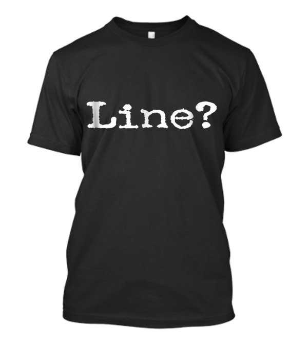 Line? What's My Line Funny Theatre Actor Actress T-Shirt