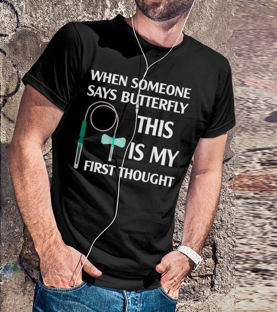 When Someone Says Butterfly This Is My First Thought T-Shirt