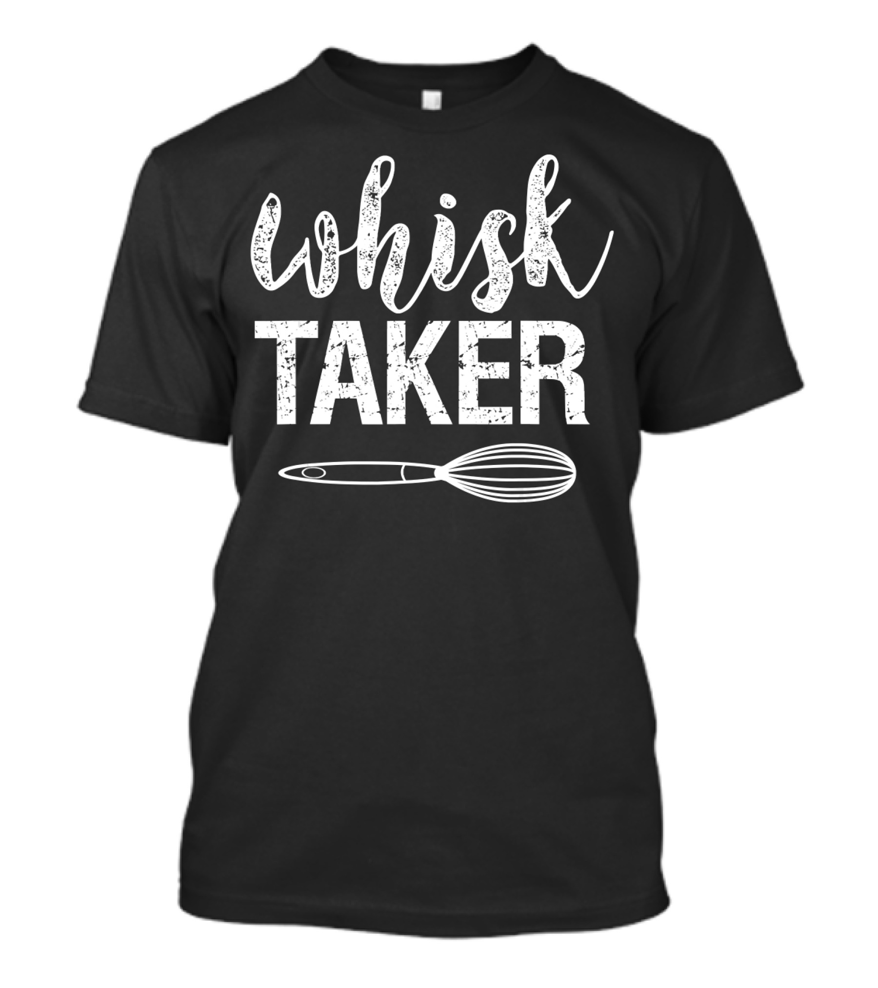 Whisk Taker Baking Pun With Whisk Image T-Shirt