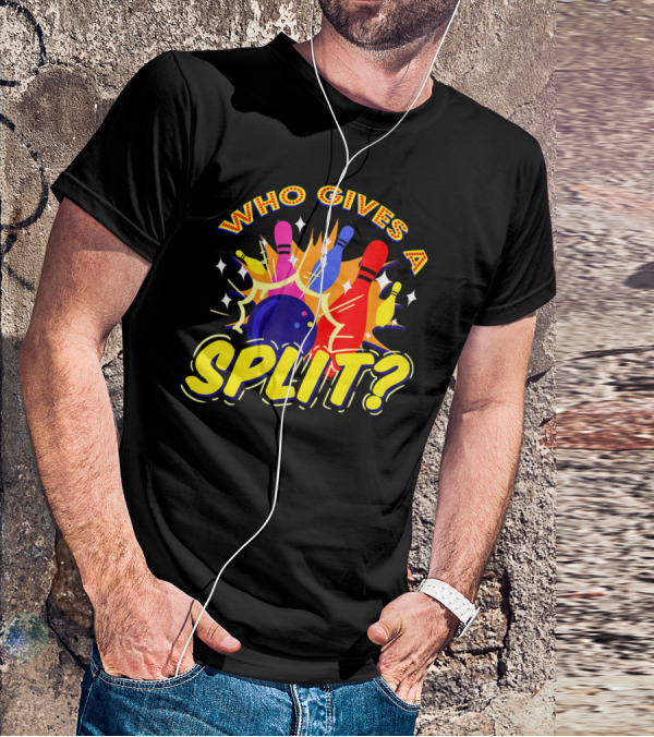 Who Gives A Split Bowling Humor Colorful Pins Explosion T-Shirt