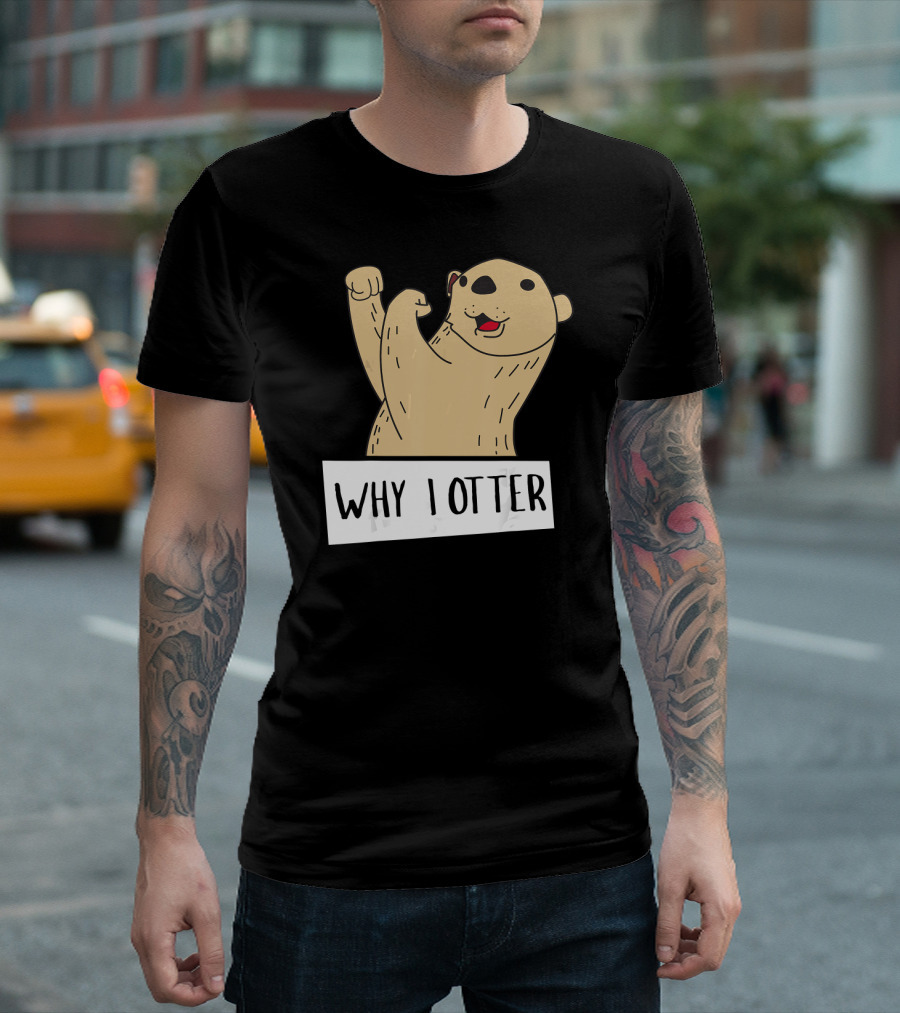 Why I Otter Funny Fighting Otter Pun Boxing Champion T-Shirt