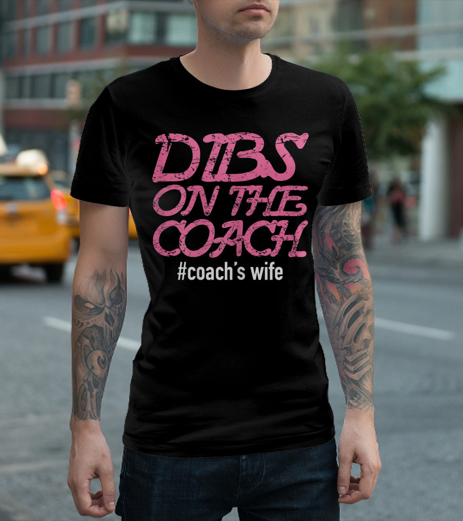 Dibs On The Coach #Coach's Wife T-Shirt