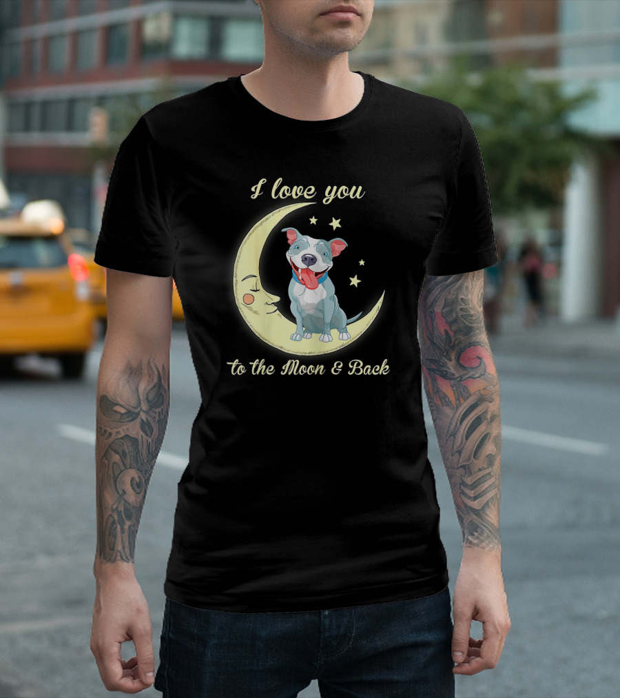 I Love You to the Moon and Back Pit Bull T-Shirt