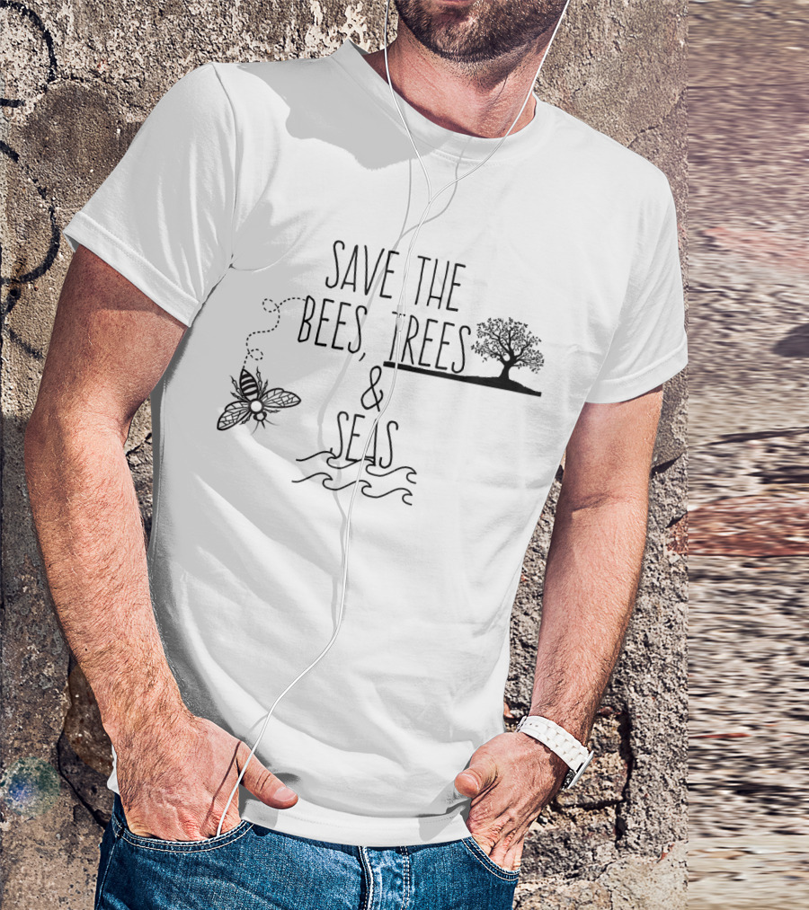 Save The Bees Trees And Seas Environmental Conservation Message T-Shirt