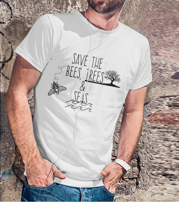 Save The Bees Trees And Seas Environmental Conservation Message T-Shirt