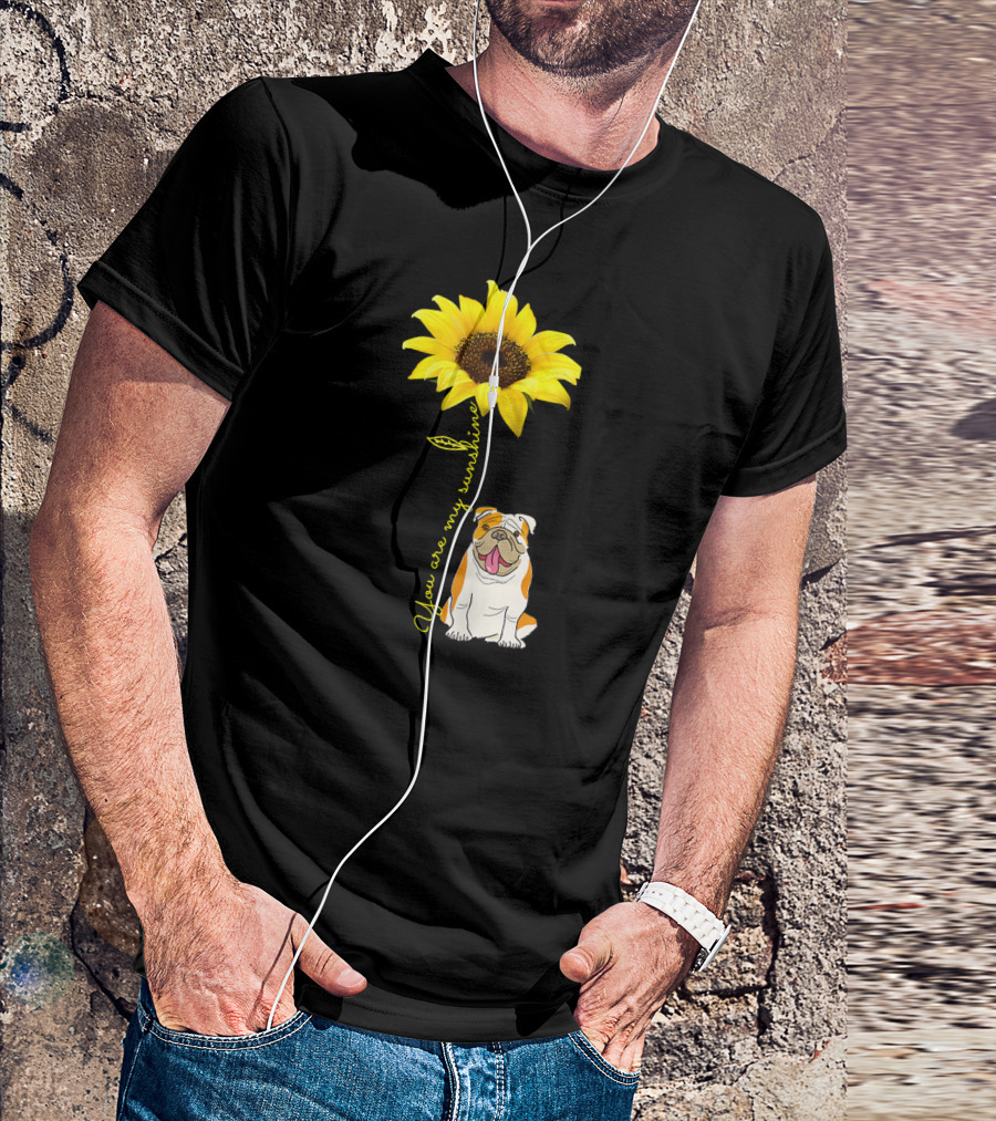 You Are My Sunshine Bulldog Dog Pe Sunflower T-Shirt