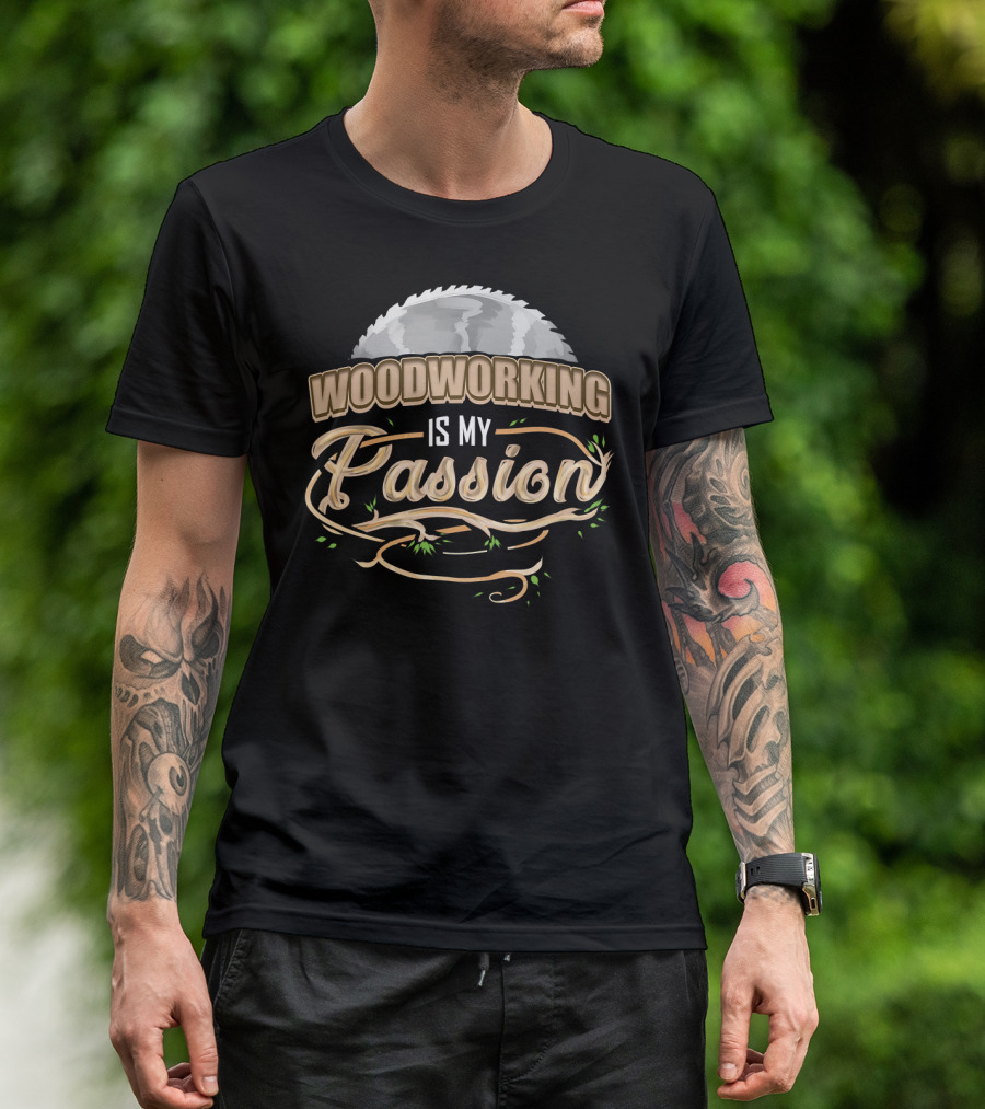Woodworking Is My Passion Saw Blade And Branches T-Shirt