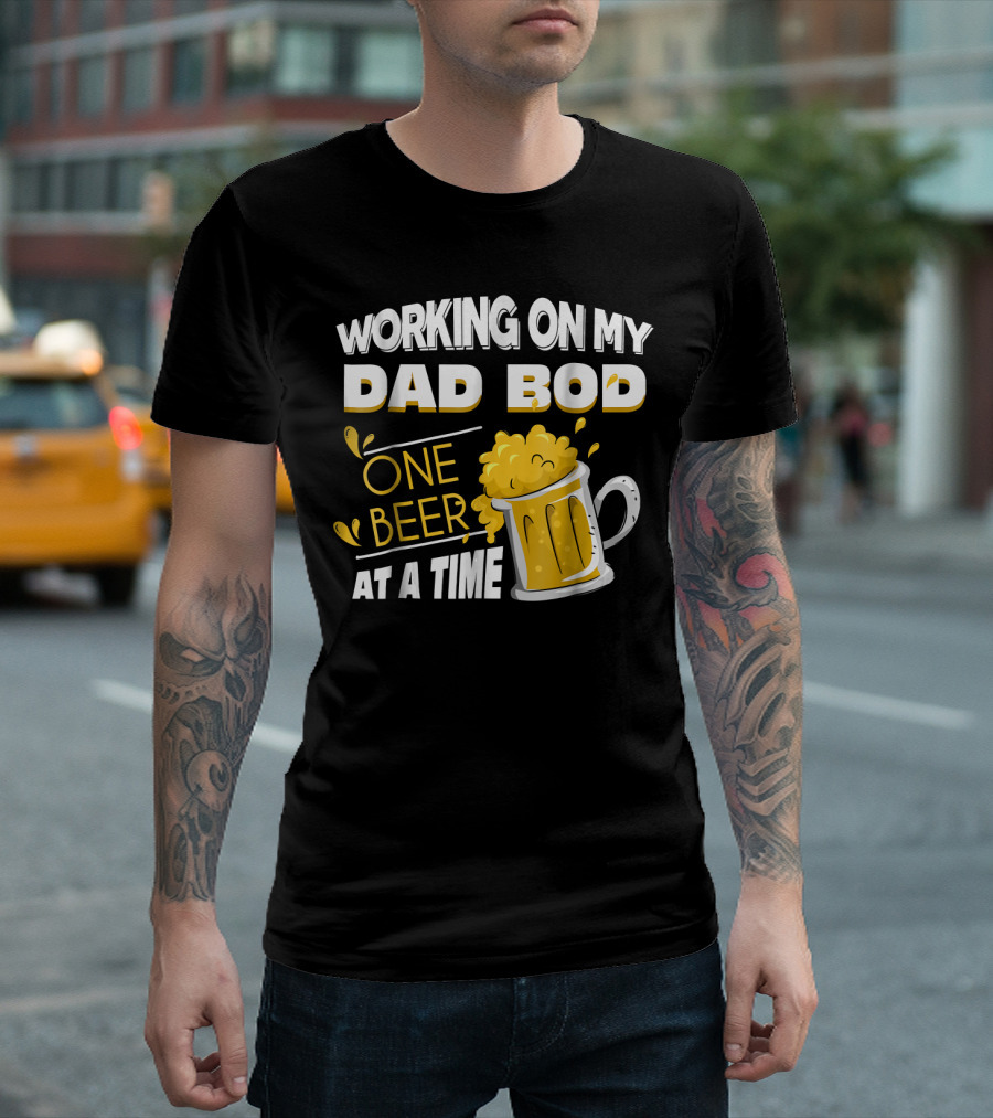 Working On My Dad Bod One Beer At A Time T-Shirt