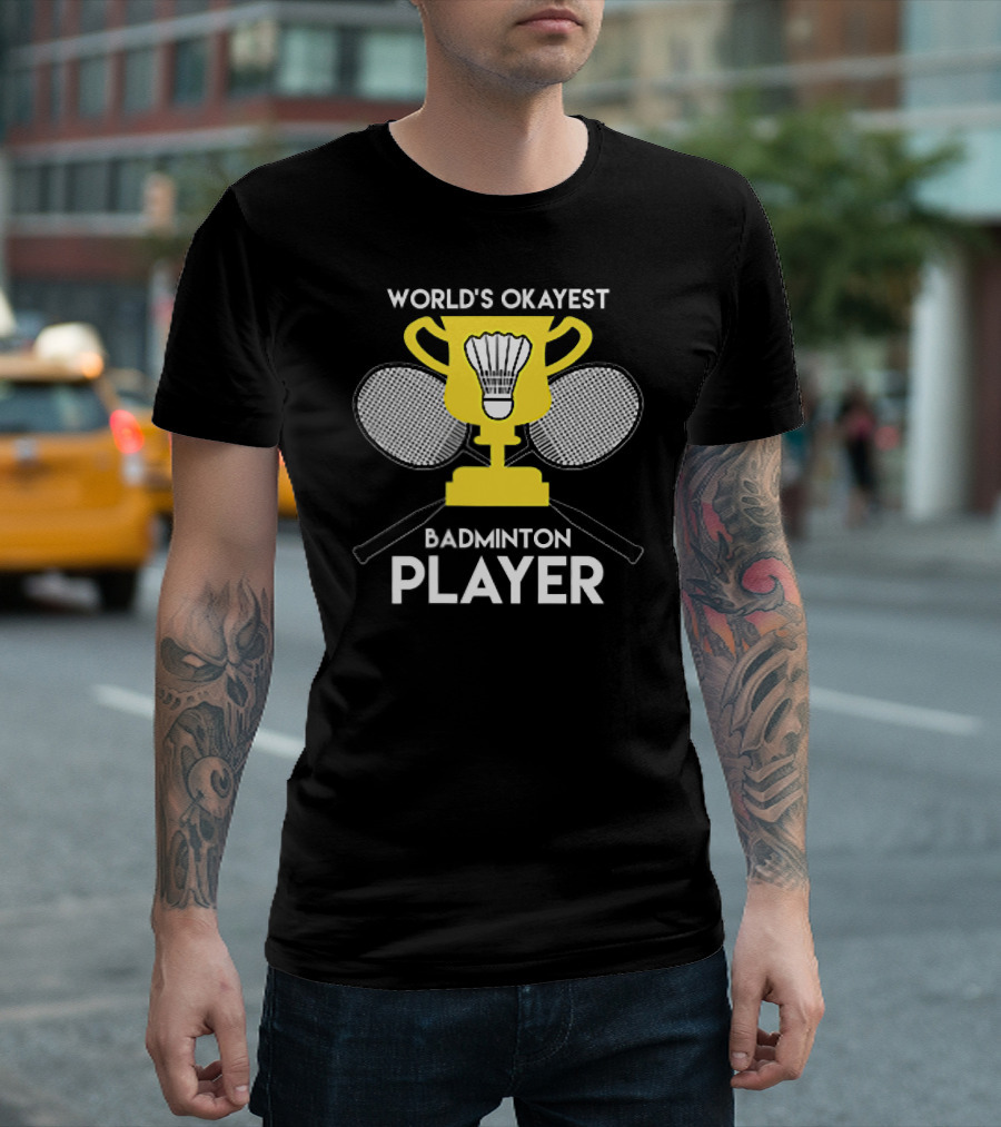 World's Okayest Badminton Player Trophy And Rackets T-Shirt