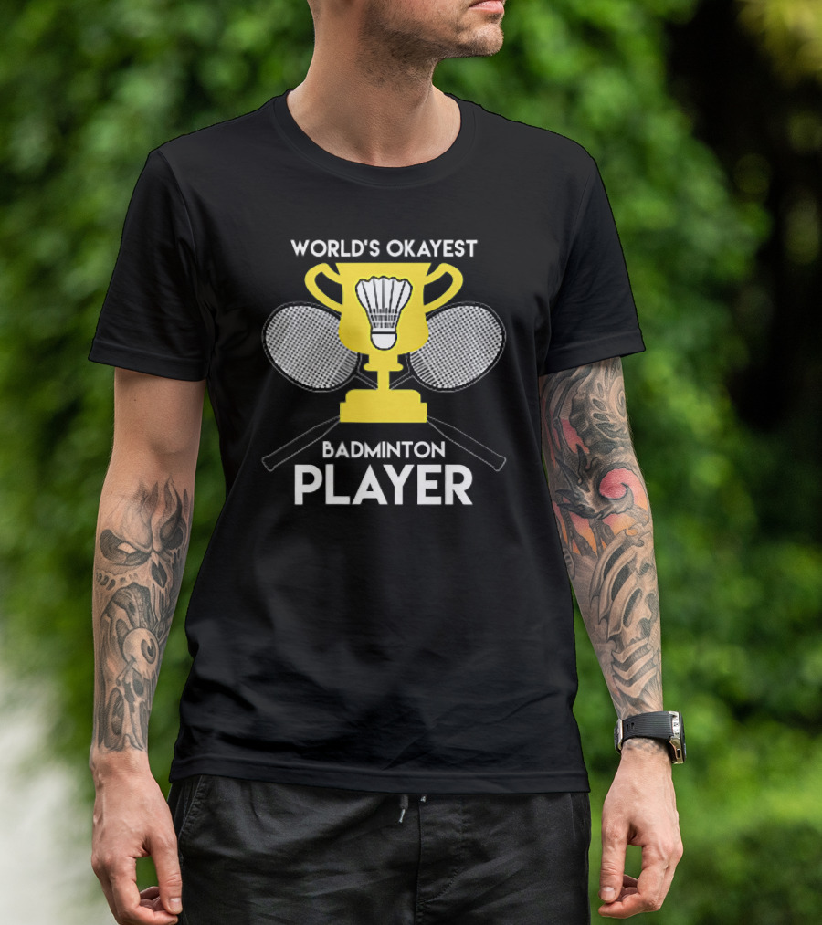 World's Okayest Badminton Player Trophy And Rackets T-Shirt