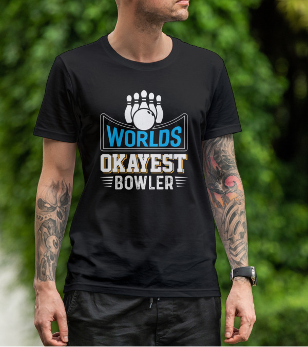 Worlds Okayest Bowler Bowling Pins And Ball Humor T-Shirt
