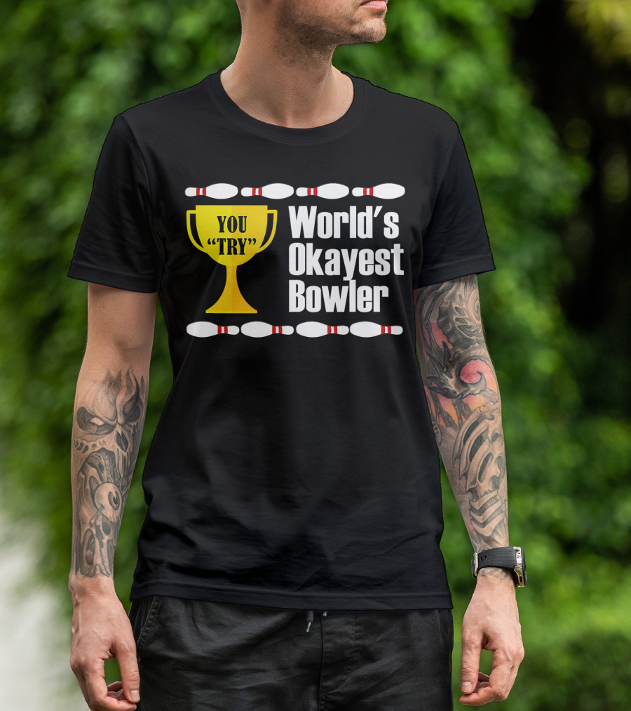 You Try Trophy World's Okayest Bowler T-Shirt