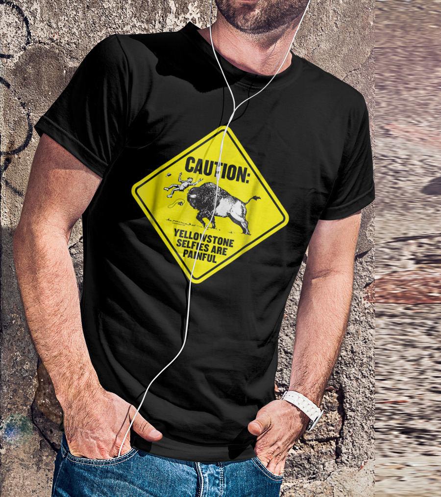 Caution: Yellowstone Bison Selfies Are Painful T-Shirt