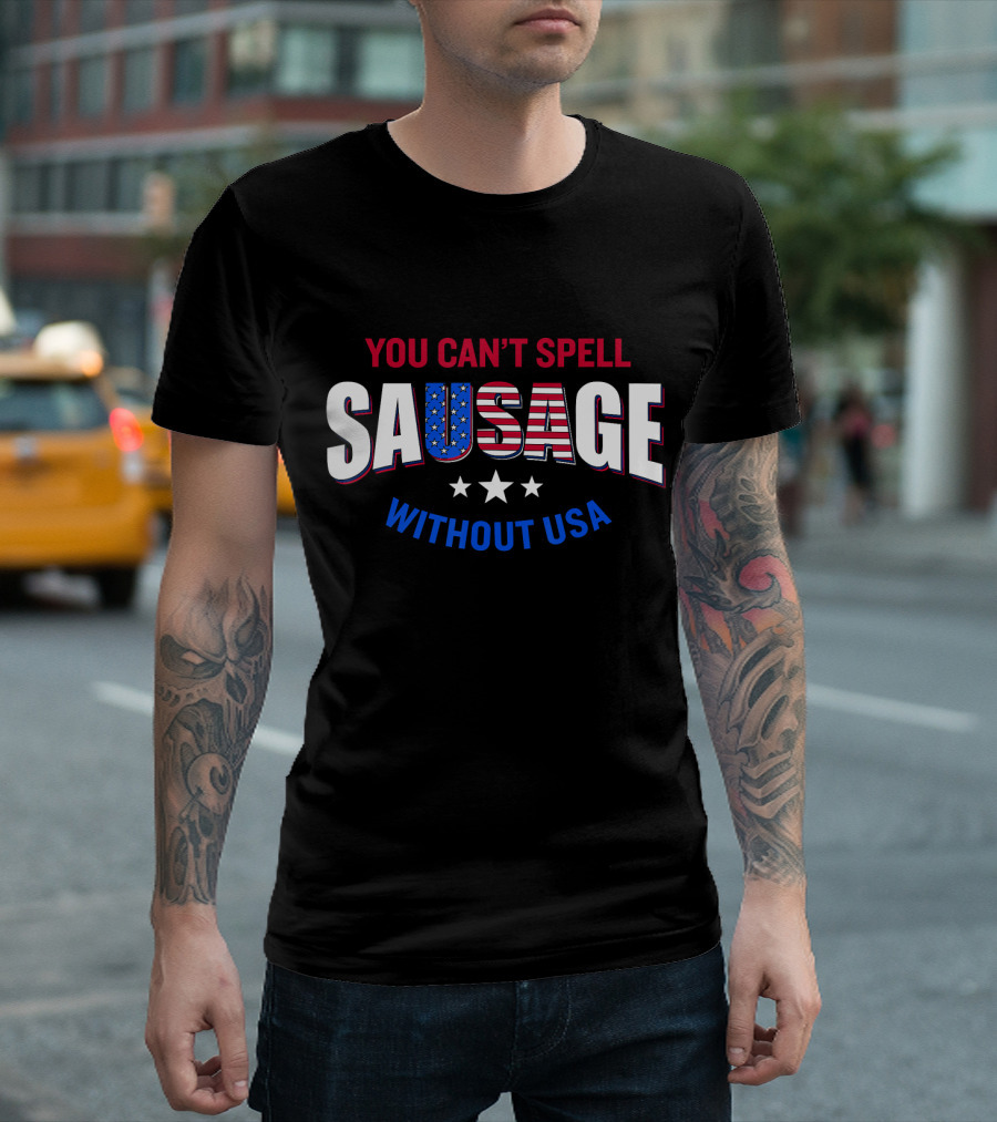 You Can't Spell Sausage Without USA Stars Stripes Patriotic T-Shirt