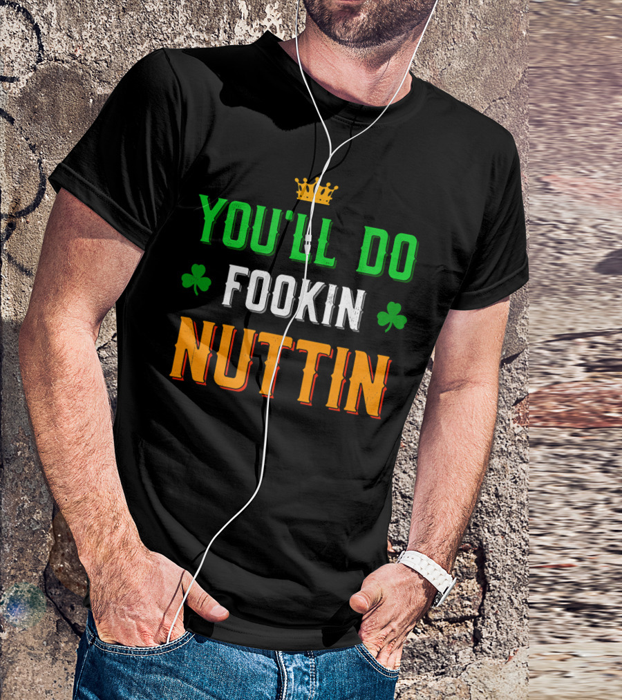You'll Do Fookin Nuttin MMA Boxing Irish Flag Colors With Shamrocks T-Shirt